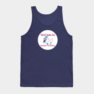 Don't Hate Me Because I'm Critical Tank Top